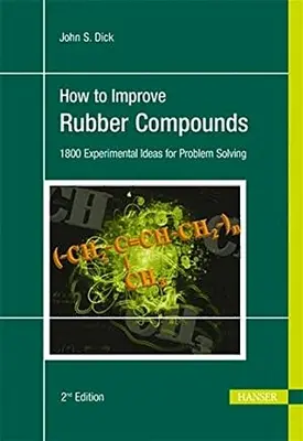 Hogyan javítsuk a gumikeverékeket 2e: 1500 kísérleti ötlet a problémamegoldáshoz - How to Improve Rubber Compounds 2e: 1500 Experimental Ideas for Problem Solving