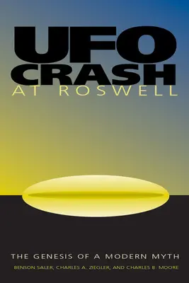 UFO-zuhanás Roswellnél: Egy modern mítosz keletkezése - UFO Crash at Roswell: The Genesis of a Modern Myth