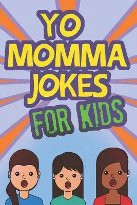 Yo Momma viccek gyerekeknek: Vicces és humoros Yo Momma viccek - nagyszerű ajándékötlet - Yo Momma Jokes For Kids: Funny and Humorous Yo Momma Jokes - Makes A Great Gift Idea