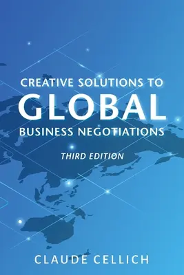 Kreatív megoldások a globális üzleti tárgyalásokhoz, harmadik kiadás - Creative Solutions to Global Business Negotiations, Third Edition