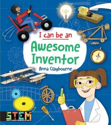 Én is lehetek félelmetes feltaláló: Szórakoztató törzstevékenységek gyerekeknek - I Can Be an Awesome Inventor: Fun Stem Activities for Kids