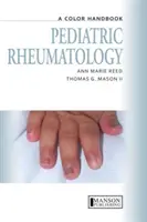 Gyermekreumatológia - színes kézikönyv (Reed Anne Marie (A gyermekgyógyászat professzora A Mayo Klinika Rochester USA)) - Pediatric Rheumatology - A Color Handbook (Reed Anne Marie (Professor of Pediatrics The Mayo Clinic Rochester USA))