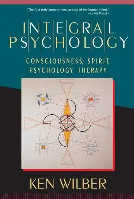 Integrálpszichológia: Tudatosság, szellem, pszichológia, terápia - Integral Psychology: Consciousness, Spirit, Psychology, Therapy