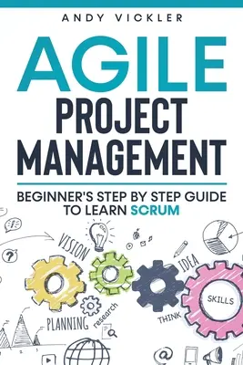 Agilis projektmenedzsment: Kezdőknek lépésről lépésre útmutató a Scrum megtanulásához - Agile Project Management: Beginner's step by step guide to Learn Scrum