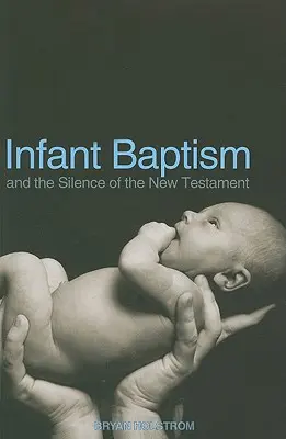 A gyermekkeresztség és az Újszövetség csendje - Infant Baptism and the Silence of the New Testament