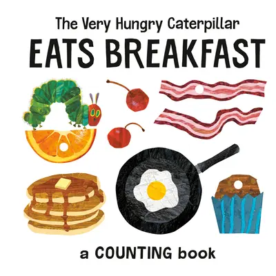 A nagyon éhes hernyó reggelizik: A Counting Book - The Very Hungry Caterpillar Eats Breakfast: A Counting Book