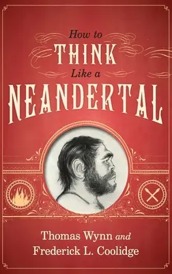 Hogyan gondolkodjunk úgy, mint egy neandervölgyi - How to Think Like a Neandertal