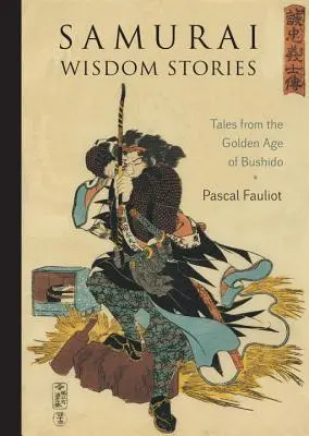 Szamuráj bölcsesség történetek: Bushido aranykorának történetei - Samurai Wisdom Stories: Tales from the Golden Age of Bushido