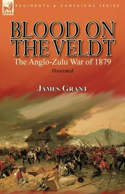 Blood on the Veldt: az 1879-es angol-zulu háború - Blood on the Veldt: the Anglo-Zulu War of 1879