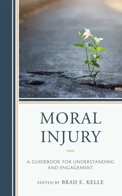 Erkölcsi sérülés: Útmutató a megértéshez és az elköteleződéshez - Moral Injury: A Guidebook for Understanding and Engagement