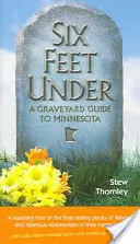 Six Feet Under: A Graveyard Guide to Minnesota