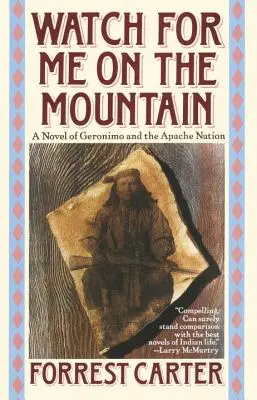 Watch for Me on the Mountain: Geronimo és az apacs nemzet regénye - Watch for Me on the Mountain: A Novel of Geronimo and the Apache Nation