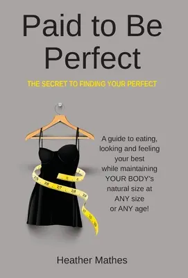 Paid to Be Perfect: A titok, hogy megtaláld a tökéleteset - Paid to Be Perfect: The Secret to Finding Your Perfect