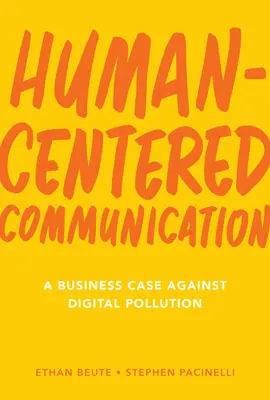 Emberközpontú kommunikáció: Üzleti érvek a digitális környezetszennyezés ellen - Human-Centered Communication: A Business Case Against Digital Pollution