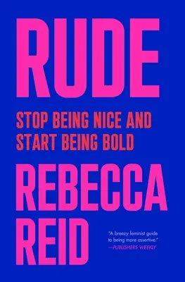 Rude: Ne légy kedves és kezdj el bátor lenni - Rude: Stop Being Nice and Start Being Bold