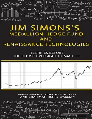 Jim Simons Medallion fedezeti alapja és a Renaissance Technologies tanúskodik a képviselőház felügyeleti bizottsága előtt. - Jim Simons's Medallion hedge fund and Renaissance technologies testifies before the House Oversight Committee.