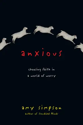 Anxious: A hit választása az aggodalom világában - Anxious: Choosing Faith in a World of Worry