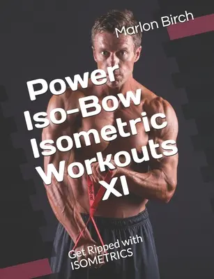 Power Iso-Bow izometrikus edzések XI: Szedd össze magad az ISOMETRIKÁVAL - Power Iso-Bow Isometric Workouts XI: Get Ripped with ISOMETRICS