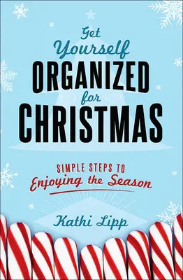 Rendezze magát karácsonyra: Egyszerű lépések az ünnepek élvezetéhez - Get Yourself Organized for Christmas: Simple Steps to Enjoying the Season