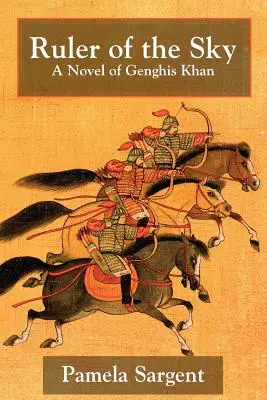 Az ég uralkodója, Dzsingisz kán regénye - Ruler of the Sky, a Novel of Genghis Khan