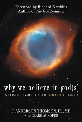 Miért hiszünk Isten(ek)ben: A tömör útmutató a hit tudományához - Why We Believe in God(s): A Concise Guide to the Science of Faith