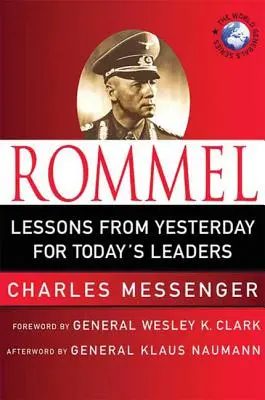 Rommel: A tegnap tanulságai a mai vezetők számára: Vezetői leckék a sivatagi rókától - Rommel: Lessons from Yesterday for Today's Leaders: Leadership Lessons from the Desert Fox