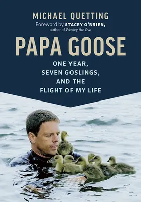 Papa Goose: Egy év, hét gólya és életem repülése - Papa Goose: One Year, Seven Goslings, and the Flight of My Life