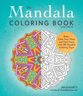 The Mandala Coloring Book, Volume II: Relax, Calm Your Mind, and Find Peace with 100 Mandala Coloring Pages (A mandala színezőkönyv, II. kötet): Relax, Calm Your Mind, and Find Peace with 100 Mandala Coloring Pages - The Mandala Coloring Book, Volume II: Relax, Calm Your Mind, and Find Peace with 100 Mandala Coloring Pages