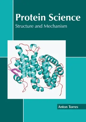 Protein Science: Szerkezet és mechanizmus - Protein Science: Structure and Mechanism