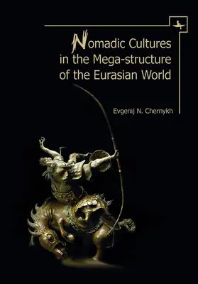 Nomád kultúrák az eurázsiai világ megastruktúrájában - Nomadic Cultures in the Mega-Structure of the Eurasian World