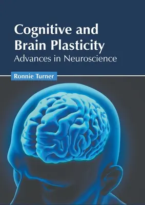 Kognitív és agyi plaszticitás: Az idegtudományban elért eredmények - Cognitive and Brain Plasticity: Advances in Neuroscience