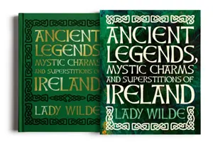 Írország ősi legendái, misztikus varázslatai és babonái - Ancient Legends, Mystic Charms and Superstitions of Ireland