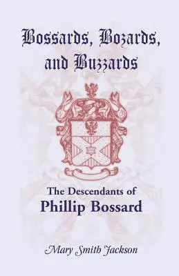 Bossardok, Bozardok és Buzzardok: Phillip Bossard leszármazottai, aki 1740. szeptember 30-án Philadelphiában szállt partra és Hamilton Townshipben telepedett le, Pe - Bossards, Bozards, and Buzzards: The Descendants of Phillip Bossard Who Landed in Philadelphia September 30, 1740 and Settled in Hamilton Township, Pe