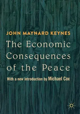 A béke gazdasági következményei: Michael Cox új bevezetőjével - The Economic Consequences of the Peace: With a New Introduction by Michael Cox