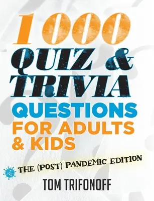 1000 kvíz- és kvízkérdés felnőtteknek és gyerekeknek: A (poszt)világjárvány utáni kiadás - 1000 Quiz And Trivia Questions For Adults & Kids: The (post) pandemic edition