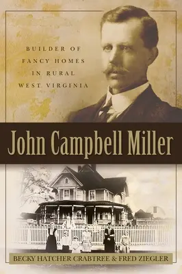 John Campbell Miller: Campbell Campbell Campbell Campbell: Fancy házak építője Nyugat-Virginia vidéki részén - John Campbell Miller: Builder of Fancy Homes in Rural West Virginia