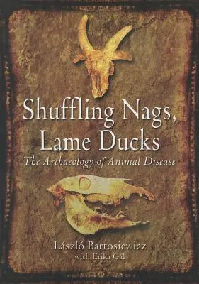 Csoszogó szarvasok, sánta kacsák: Az állatbetegségek régészete - Shuffling Nags, Lame Ducks: The Archaeology of Animal Disease