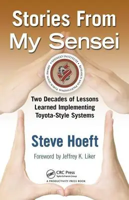 Történetek a mesteremtől: Két évtizedes tanulságok a Toyota-stílusú rendszerek bevezetéséről - Stories from My Sensei: Two Decades of Lessons Learned Implementing Toyota-Style Systems