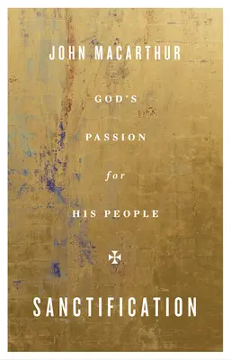 Megszentelés: Isten szenvedélye az Ő népe iránt - Sanctification: God's Passion for His People