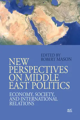 A közel-keleti politika új perspektívái: Gazdaság, társadalom és nemzetközi kapcsolatok - New Perspectives on Middle East Politics: Economy, Society, and International Relations