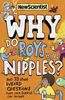 Miért van a fiúknak mellbimbójuk? - És 73 másik furcsa kérdés, amire csak a tudomány tud választ adni - Why Do Boys Have Nipples? - And 73 other weird questions that only science can answer