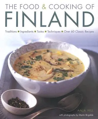 Finnország ételei és főztje: Hagyományok, összetevők, ízek és technikák több mint 60 klasszikus receptben - The Food & Cooking of Finland: Traditions, Ingredients, Tastes and Techniques in Over 60 Classic Recipes