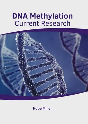 DNS-metiláció: Methylametiláció: Jelenlegi kutatások - DNA Methylation: Current Research