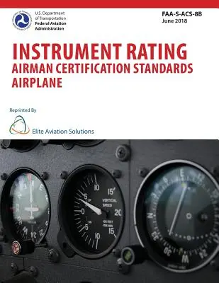 Műszerjogosítás repülőgép-vezetői képesítési szabványok repülőgép FAA-S-ACS-8B - Instrument Rating Airman Certification Standards Airplane FAA-S-ACS-8B