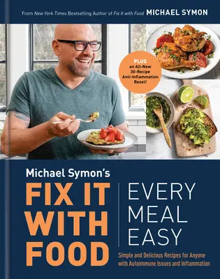 Fix It with Food: Minden étkezés könnyű: Egyszerű és finom receptek mindenkinek, aki autoimmun problémákkal és gyulladással küzd: Szakácskönyv - Fix It with Food: Every Meal Easy: Simple and Delicious Recipes for Anyone with Autoimmune Issues and Inflammation: A Cookbook