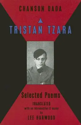 Chanson Dada: Tristan Tzara válogatott versei - Chanson Dada: Tristan Tzara Selected Poems