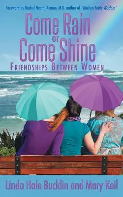 Jöjjön eső vagy jöjjön napfény: Nők közötti barátságok - Come Rain or Come Shine: Friendships Between Women