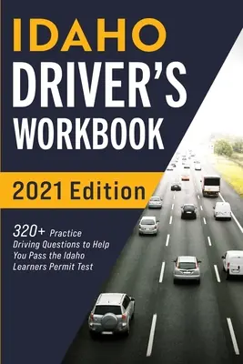 Idahói járművezetői munkafüzet: 320+ Gyakorlati vezetési kérdés, hogy segítsen átmenni az idahói tanulói engedélyt vizsgáló vizsgán - Idaho Driver's Workbook: 320+ Practice Driving Questions to Help You Pass the Idaho Learner's Permit Test
