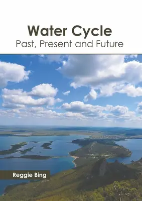 A víz körforgása: Múlt, jelen és jövő - Water Cycle: Past, Present and Future