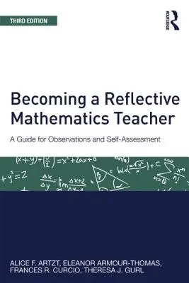 Reflektív matematikatanárrá válás: Útmutató a megfigyeléshez és az önértékeléshez - Becoming a Reflective Mathematics Teacher: A Guide for Observations and Self-Assessment